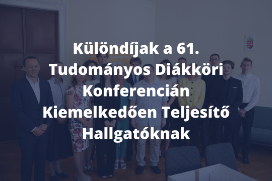 Különdíjak a 61. Tudományos Diákköri Konferencián Kiemelkedően Teljesítő Hallgatóknak